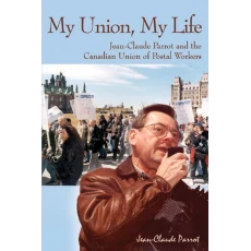 My Union, My Life: Jean-Claude Parrot and the Canadian Union of Postal Workers
