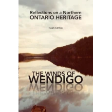 The Winds of Wendigo: Reflections on a Northern Ontario Heritage