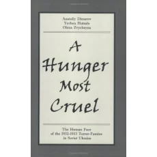 A Hunger Most Cruel: The Human Face of the 1932-1933 Terror-Famine in Soviet Ukraine