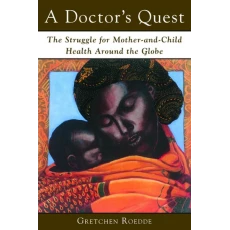 A Doctor's Quest: The Struggle for Mother and Child Health Around the Globe
