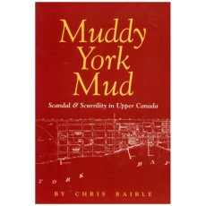 Muddy York Mud: Scandal & Scurrility in Upper Canada