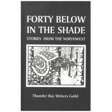 Forty Below in the Shade - Stories from the Northwest