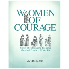 Women of Courage: Sisters of Notre Dame de Namur, Maryland Province, 1934-1984