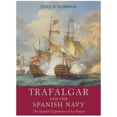 Trafalgar and the Spanish Navy: The Spanish Experience of Sea Power