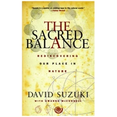 The Sacred Balance: Rediscovering Our Place in Nature