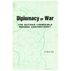 Diplomacy or War : The Guyana - Venezuela Border Controversy