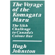 Voyage of the Komagata Maru: The Sikh Challenge to Canada's Colour Bar