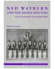 Ned Wayburn and the Dance Routine: From Vaudeville to the Ziegfeld Follies (Volume 13)