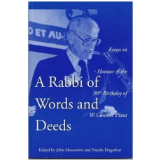 A Rabbi of Words and Deeds: Essays in Honour of the 90th Birthday of W. Gunther Plaut