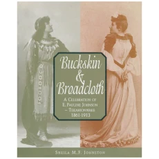 Buckskin and Broadcloth: A Celebration of E. Pauline Johnson — Tekahionwake, 1861-1913