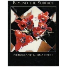 Beyond the Surface: Photographs by Irma Eibich