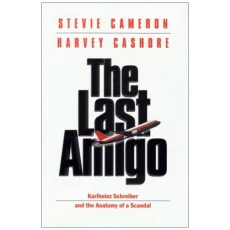 The Last Amigo: Karlheinz Schreiber and the Anatomy of a Scandal