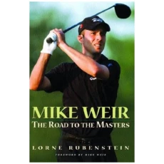 Mike Weir: The Road to the Masters