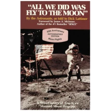 All We Did Was Fly to the Moon by the Astronauts, as told to Dick Lattimer