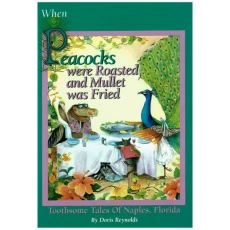 When Peacocks Were Roasted and Mullet was Fried: Toothsome Tales of Naples, Florida