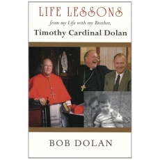 Life Lessons, from my Life with my Brother, Timothy Cardinal Dolan
