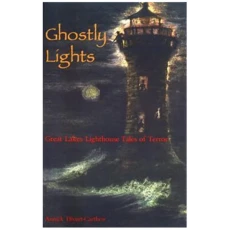 Ghostly Lights: Great Lakes Lighthouse Tales of Terror