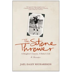 The Stone Thrower: A Daughter's Lessons, a Father's Life