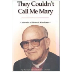 They Couldn't Call Me Mary: Memoirs of Morse L. Goodman