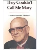 They Couldn't Call Me Mary: Memoirs of Morse L. Goodman