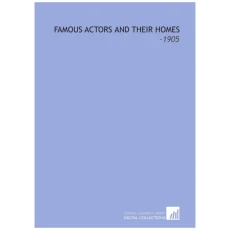 Famous Actors and Their Homes - 1905