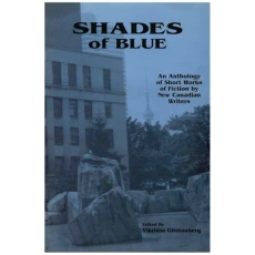 Shades of Blue / Gilstonberg : An Anthology of Short Works of Fiction by New Canadian Writers