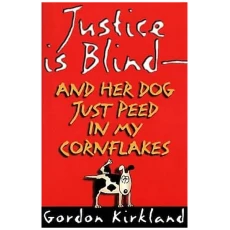 Justice is Blind-and Her Dog Just Peed in My Cornflakes