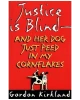 Justice is Blind-and Her Dog Just Peed in My Cornflakes