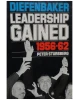 Diefenbaker : Leadership Gained 1956-62