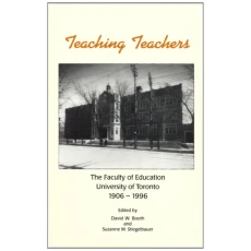 Teaching Teachers: The Faculty of Education, University of Toronto, 1906-1996