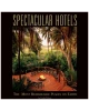 Spectacular Hotels: The Most Remarkable Places on Earth