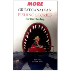 More Great Canadian Fishing Stories That Didn't Get Away
