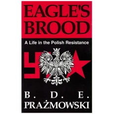Eagle's Brood : A Life in the Polish Resistance