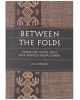 Between the Folds: Stories of Cloth, Lives, and Travels from Sumba