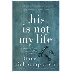 This Is Not My Life: A Memoir of Love, Prison, and Other Complications