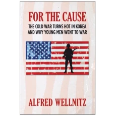 For the Cause: The Cold War Turns Hot in Korea and Why Young Men Went to War
