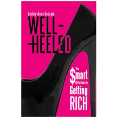 Well-Heeled: The Smart Girl's Guide to Getting Rich