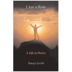 I Am a Rose: A Life in Poetry