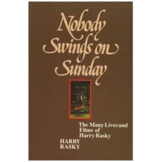 Nobody Swings on Sunday: The Many Lives and Films of Harry Rasky