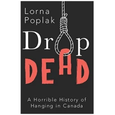Drop Dead: A Horrible History of Hanging in Canada