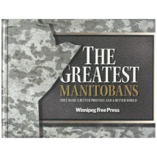The Greatest Manitobans: They Made a Better Province and a Better World