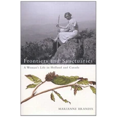 Frontiers and Sanctuaries: A Woman's Life in Holland and Canada