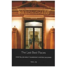 The Last Best Places: Storytelling about Thunder Bay's Historic Buildings