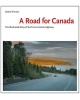 A Road for Canada : The Illustrated Story of the Trans-Canada Highway