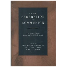 From Federation to Communion: The History of the Lutheran World Federation