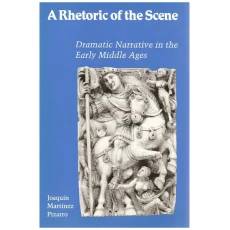 A Rhetoric of the Scene: Dramatic Narrative in the Early Middle Ages