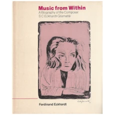 Music from Within: A Biography of the Composer S C Eckhardt-Gramatte