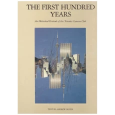 The First Hundred Years: An Historical Portrait of the Toronto Camera Club