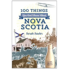 100 Things You Don't Know About Nova Scotia