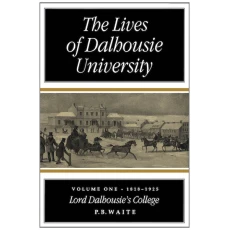 The Lives of Dalhousie University: Volume I: 1818-1925 - Lord Dalhousie's College